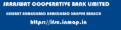 SARASWAT COOPERATIVE BANK LIMITED  GUJARAT AHMADABAD AHMEDABAD ISANPUR BRANCH  ifsc code